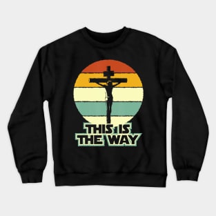 This Is The Way Jesus on the Cross Crucifix Vintage Sunrise Crewneck Sweatshirt